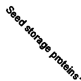 Seed storage proteins: Proceedings of a Royal Society discussion meeting held o